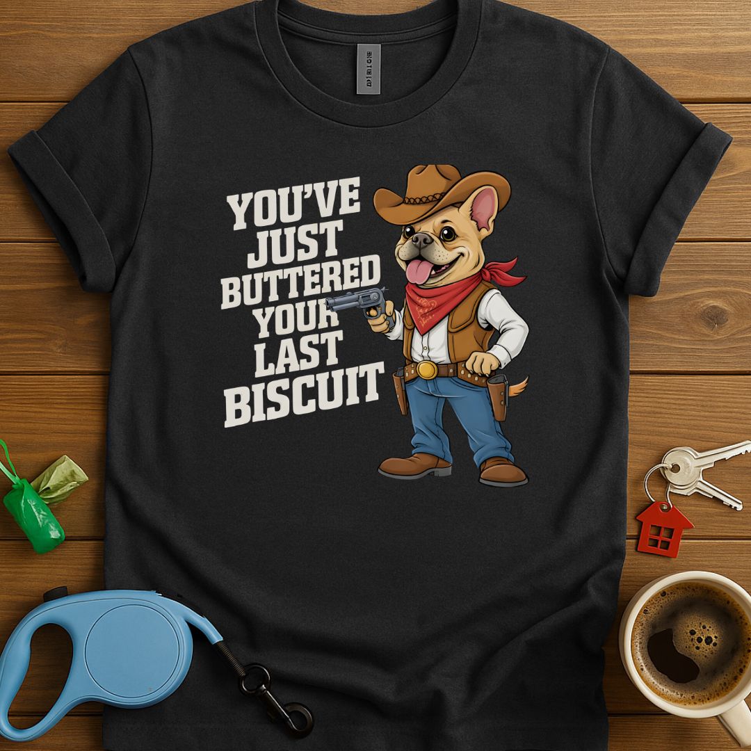 Your Last Biscuit Frenchie T-Shirt