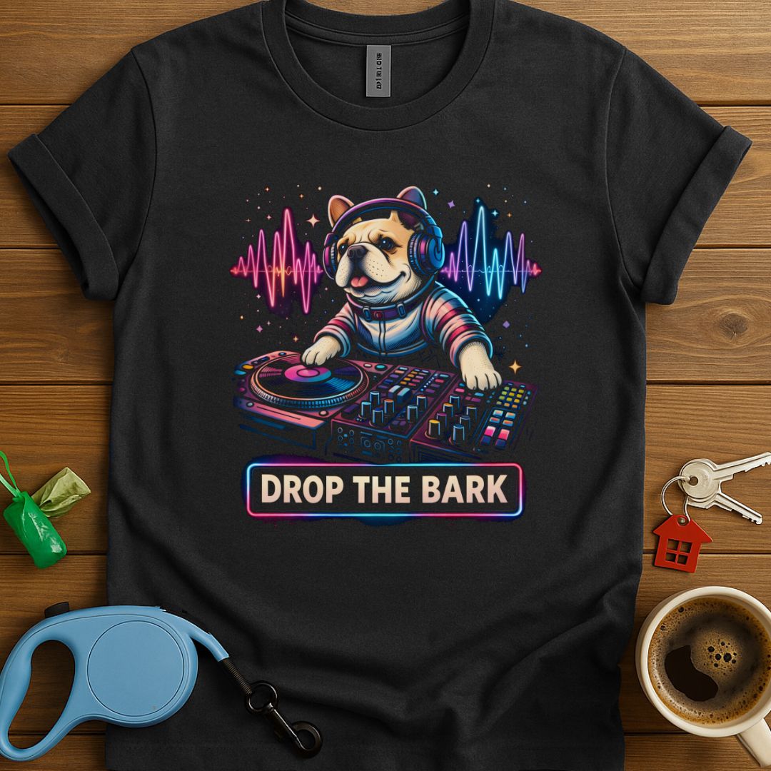 Drop The Bark Frenchie T-Shirt