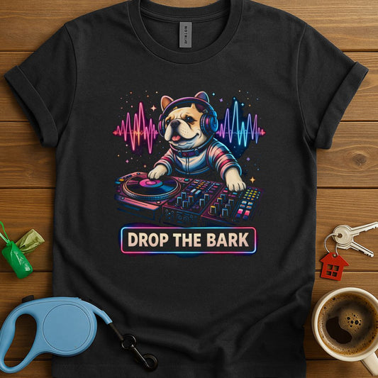Drop The Bark Frenchie T-Shirt