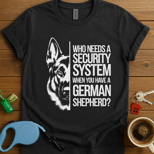 Who Needs A Security System When You Have A German Shepherd T-Shirt