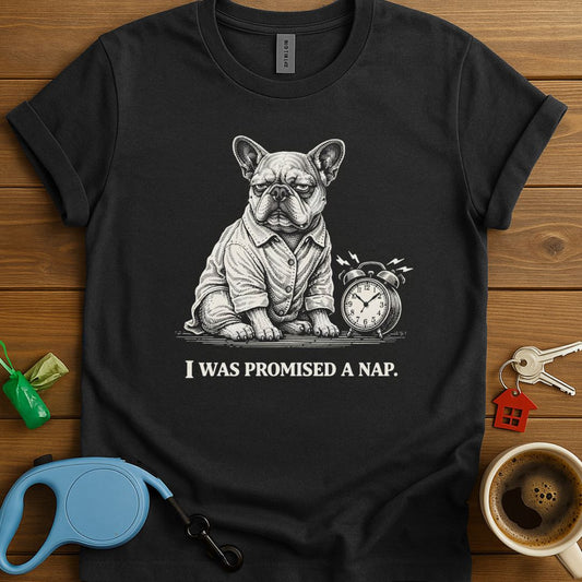 I Was Promised A Nap Frenchie T-Shirt