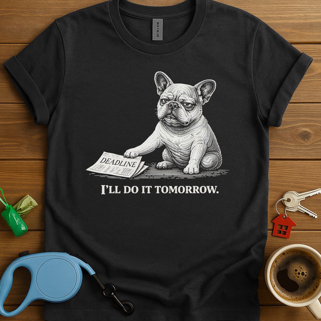 I'll Do It Tomorrow Frenchie T-Shirt