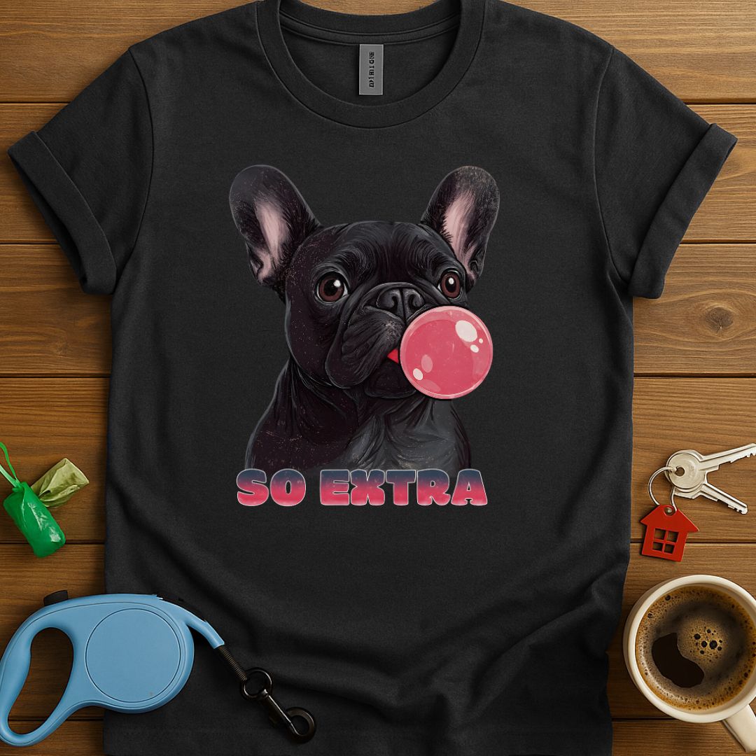 Frenchies Are So Extra T-Shirt