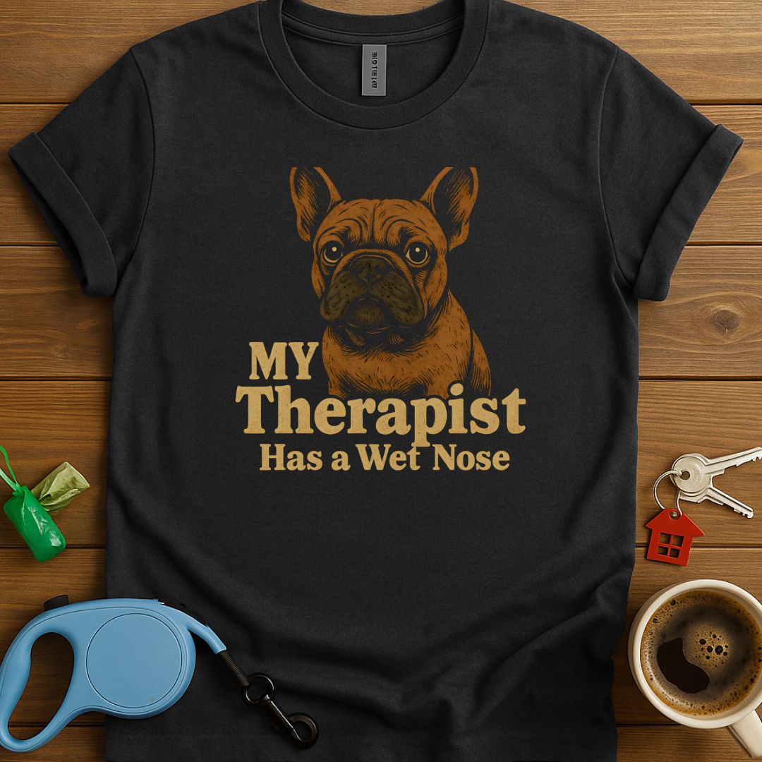 My Therapist French Bulldog T-Shirt