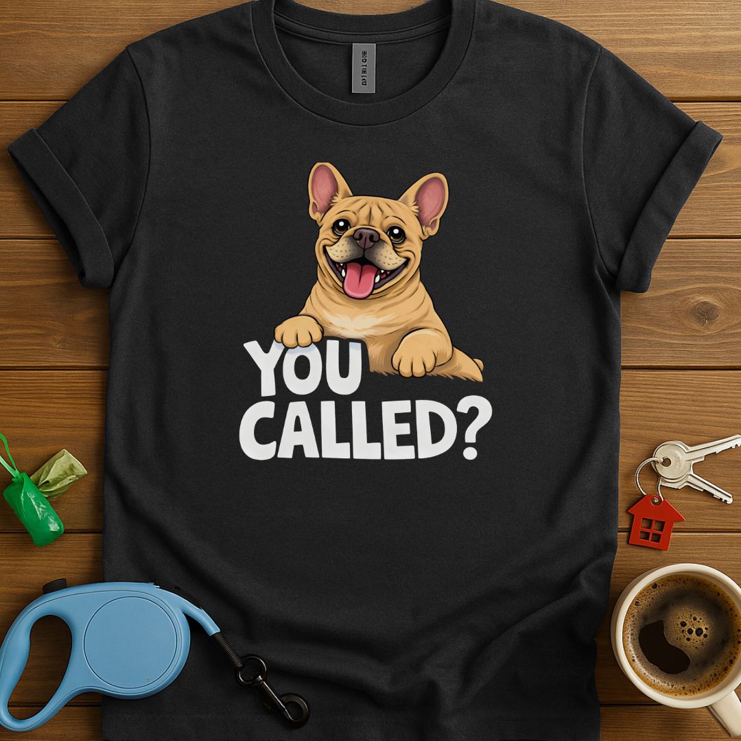 You Called? Frenchie T-Shirt