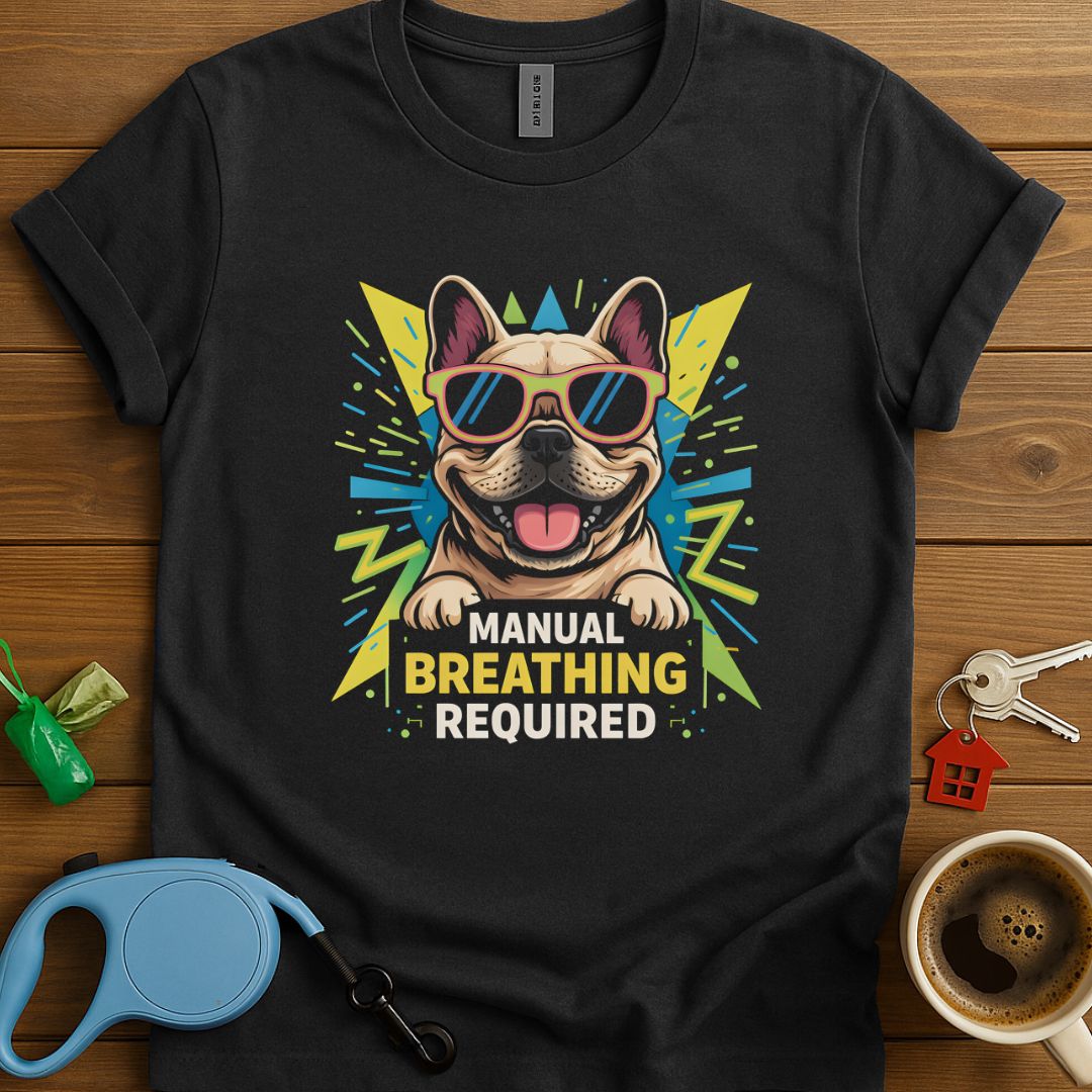 Manual Breathing Required Frenchie T-Shirt