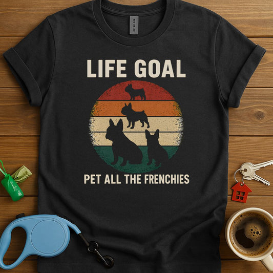 Life Goal Pet All The Frenchies T-Shirt