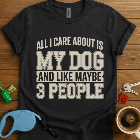 All I Care About Is My Dog T-Shirt