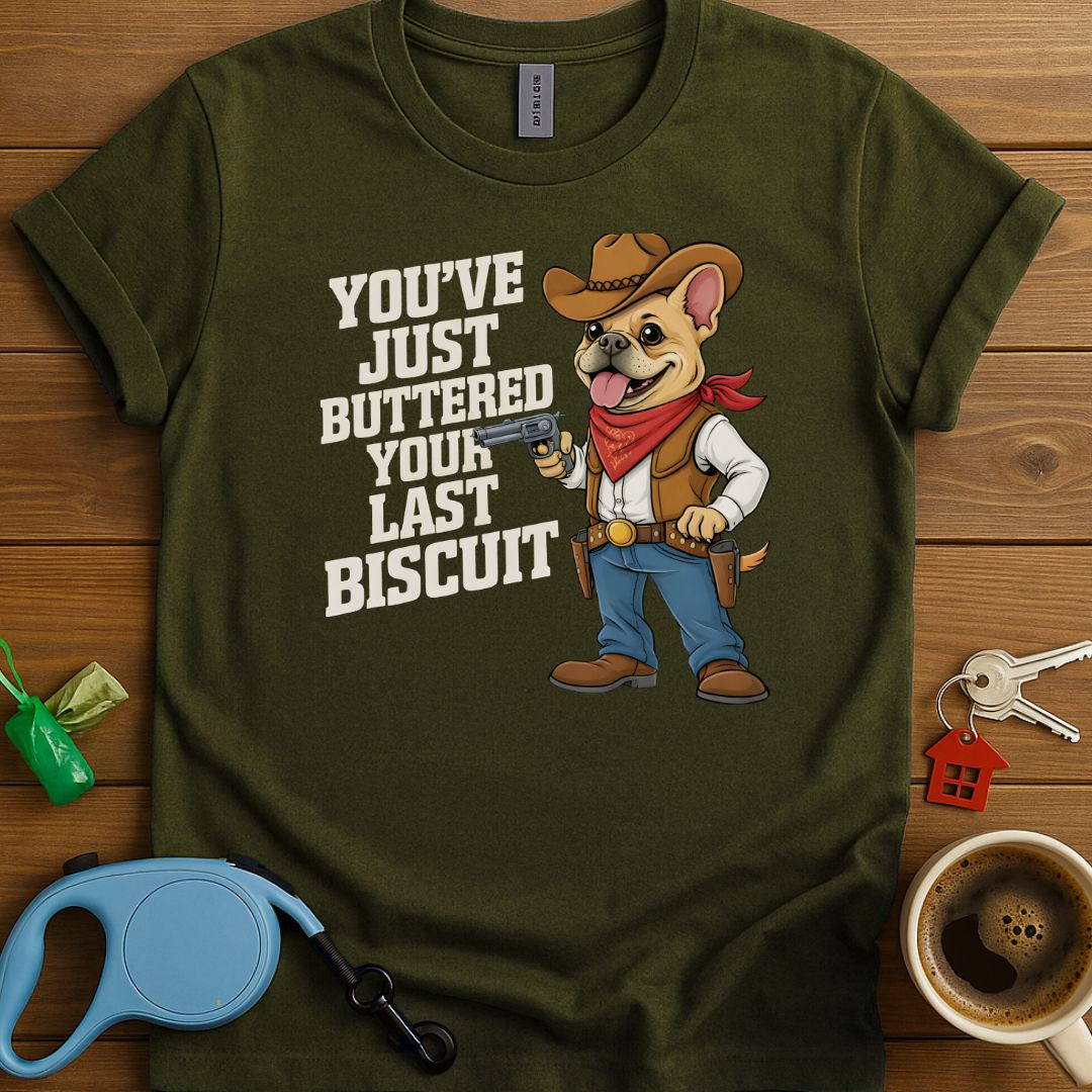 Your Last Biscuit Frenchie T-Shirt