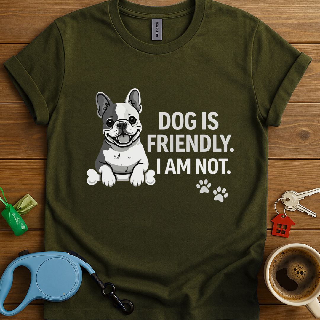 Dog Is Friendly I Am Not Frenchie T-Shirt