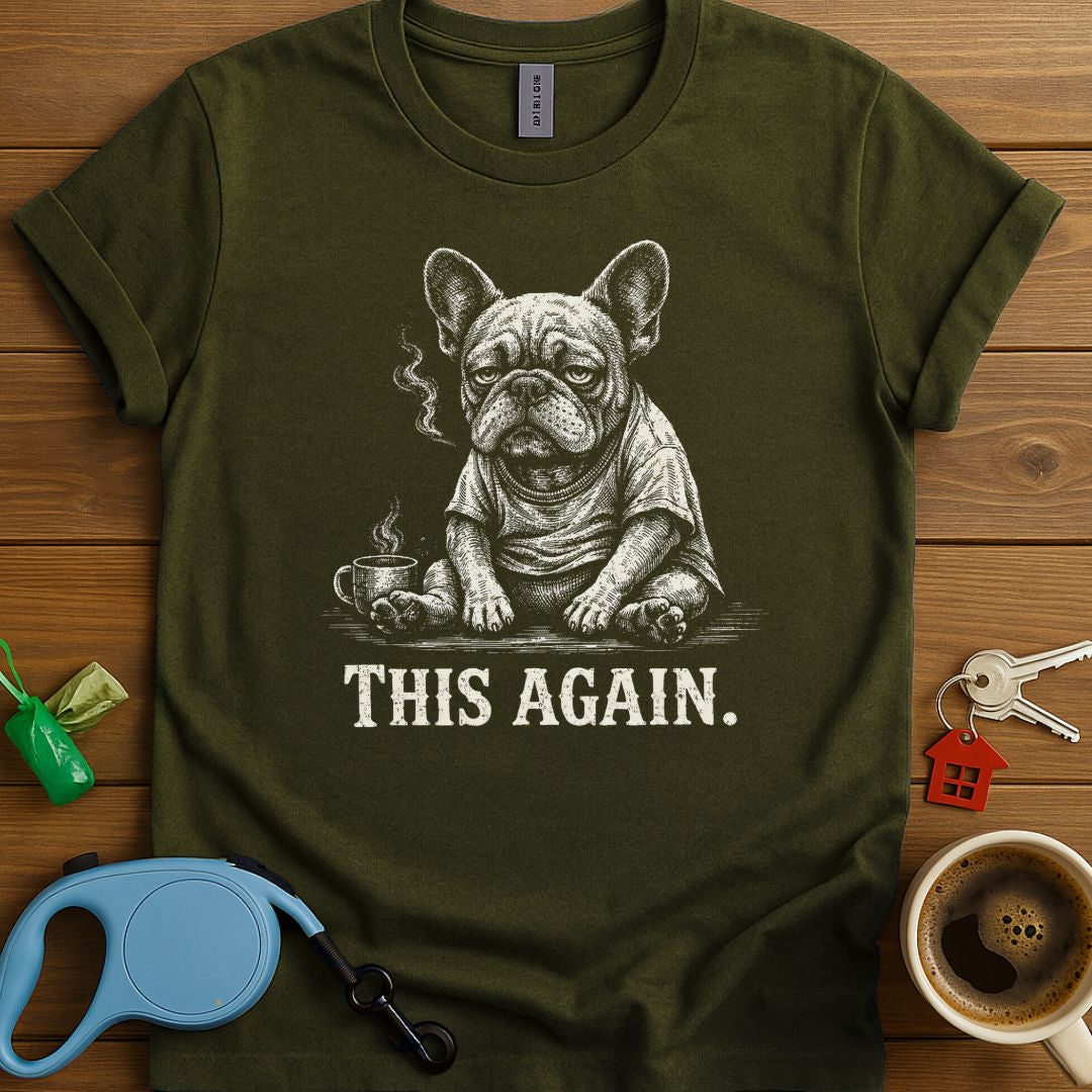 This Again Frenchie T-Shirt