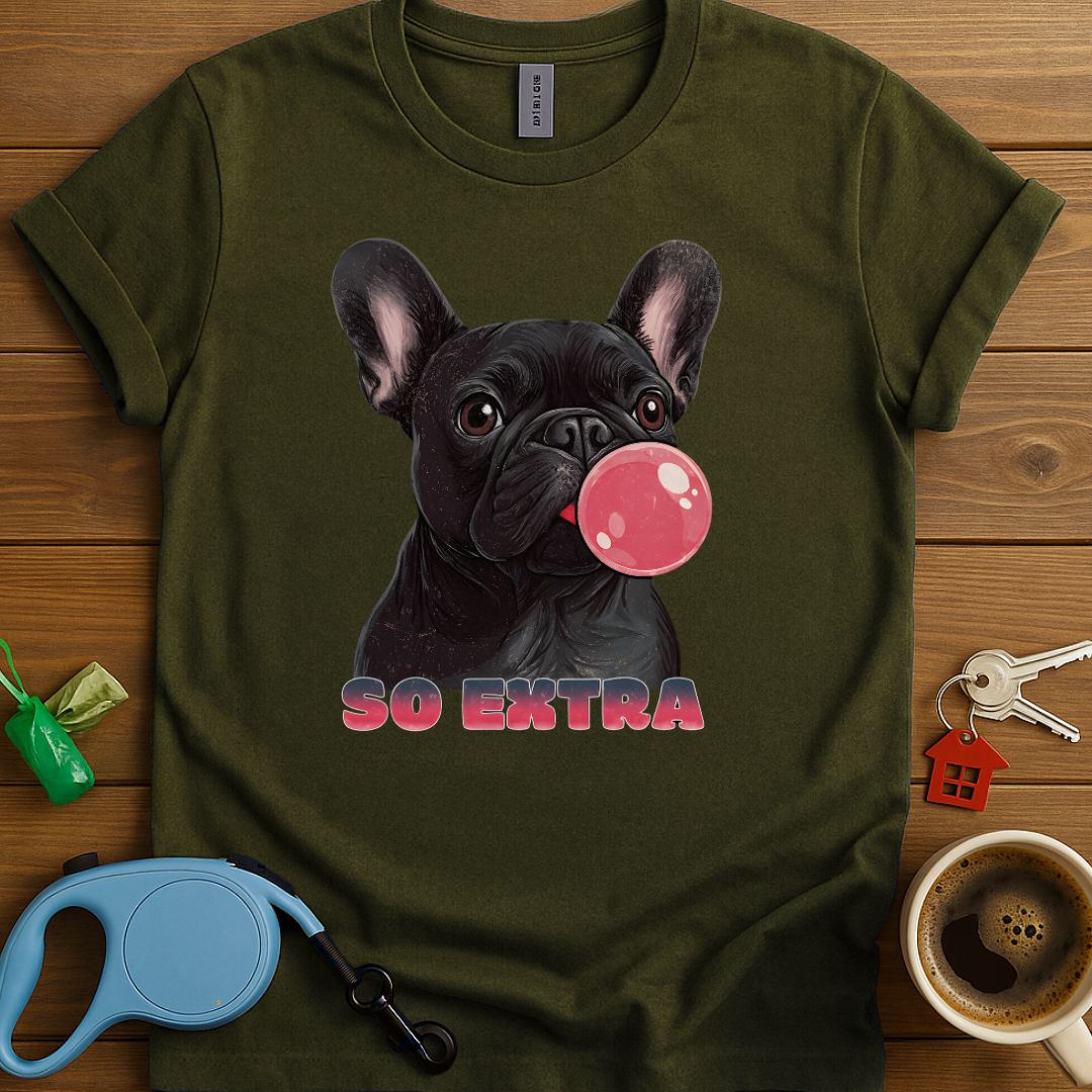 Frenchies Are So Extra T-Shirt