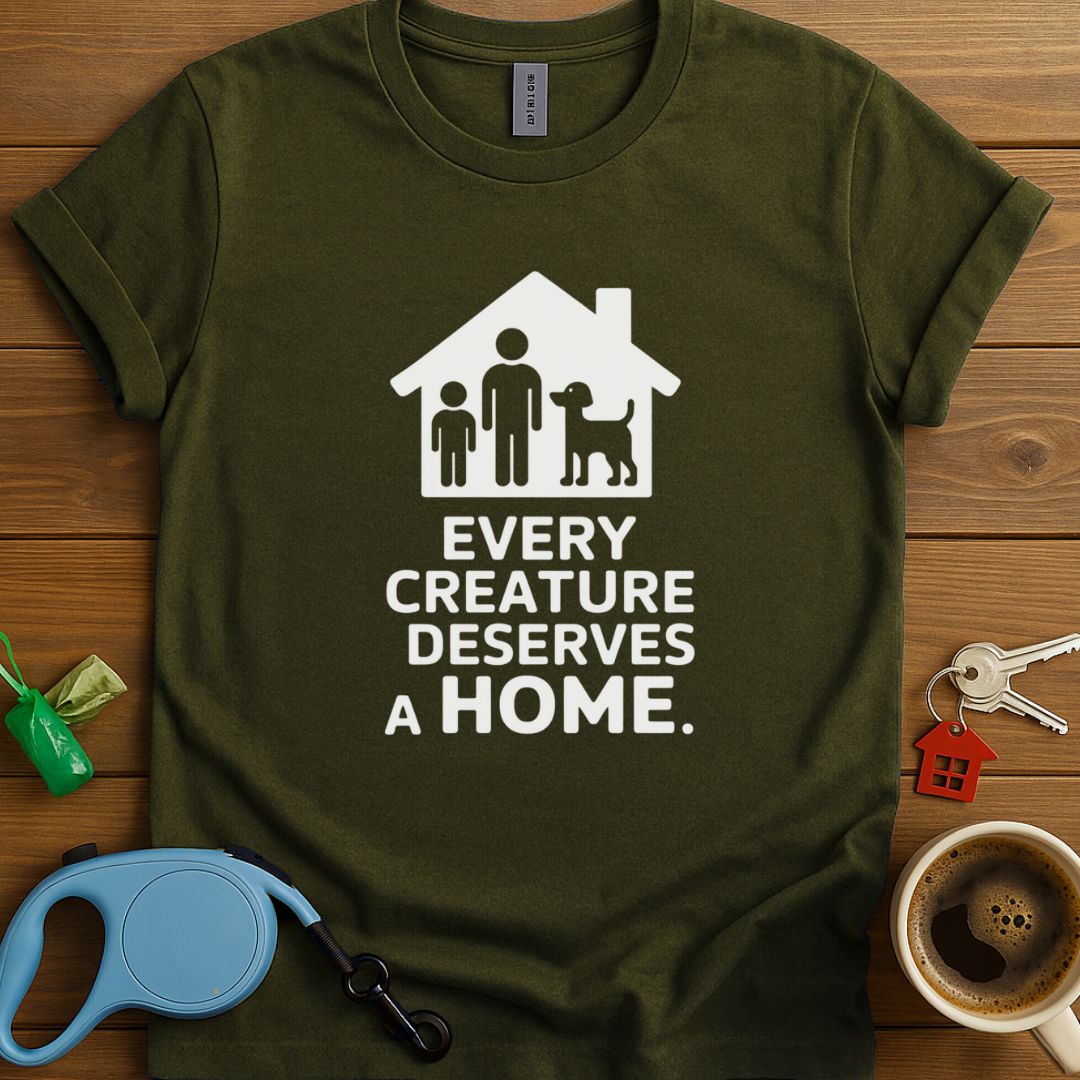 Every Ceature Deserves A Home T-Shirt