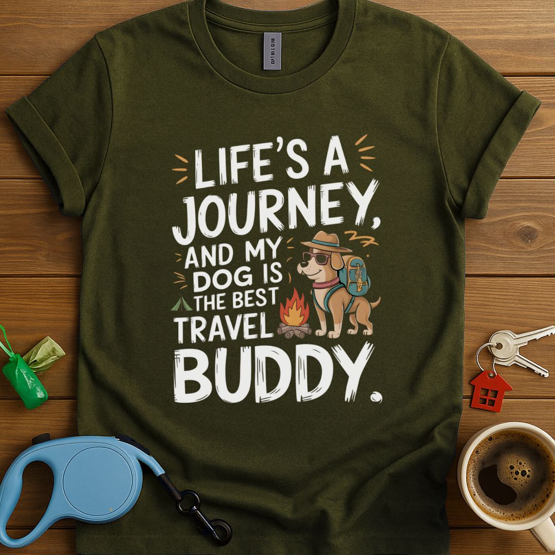 Life's A Journey, And My Dog Is The Best Travel Buddy T-Shirt