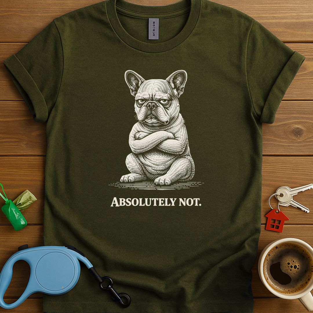 Absolutely Not Frenchie T-Shirt