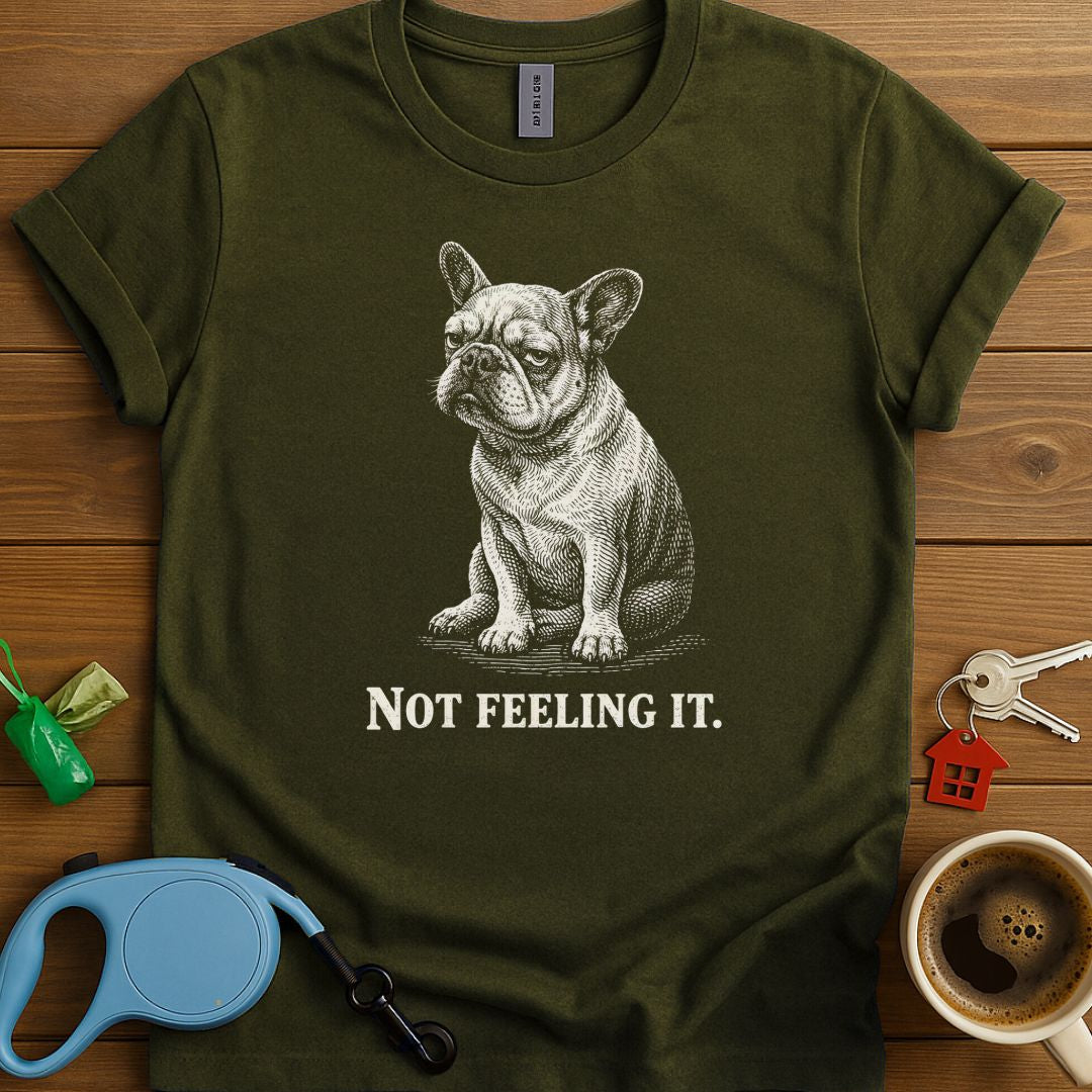 Not Feeling It Frenchie T-Shirt