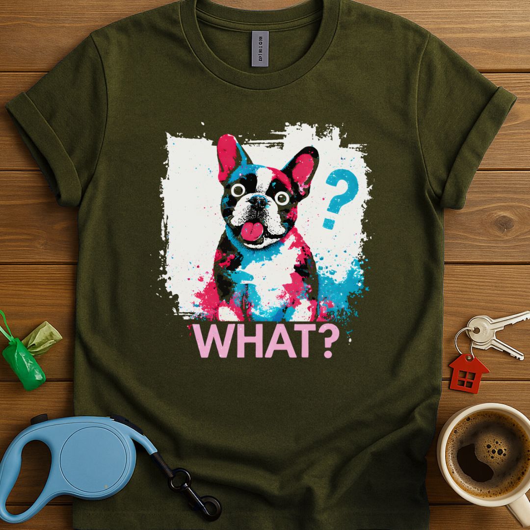 What? Frenchie T-Shirt