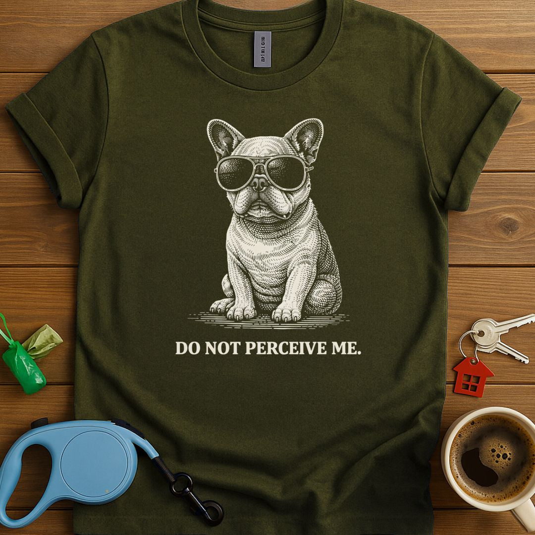 Do Not Percieve Me Frenchie T-Shirt