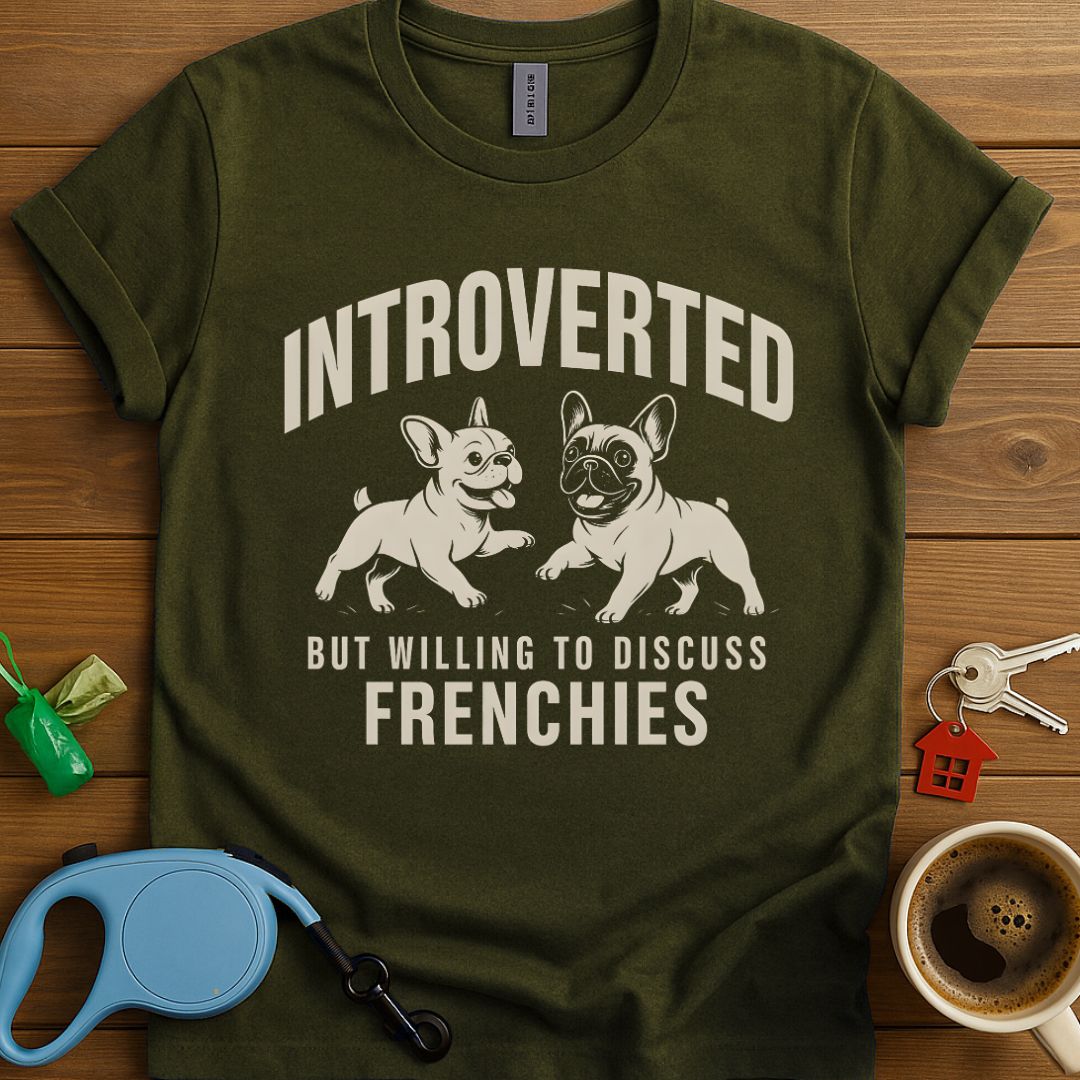 Introverted But Willing To Discuss Frenchies T-Shirt