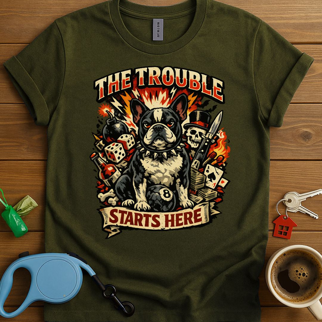 The Trouble Starts Here Frenchie T-Shirt
