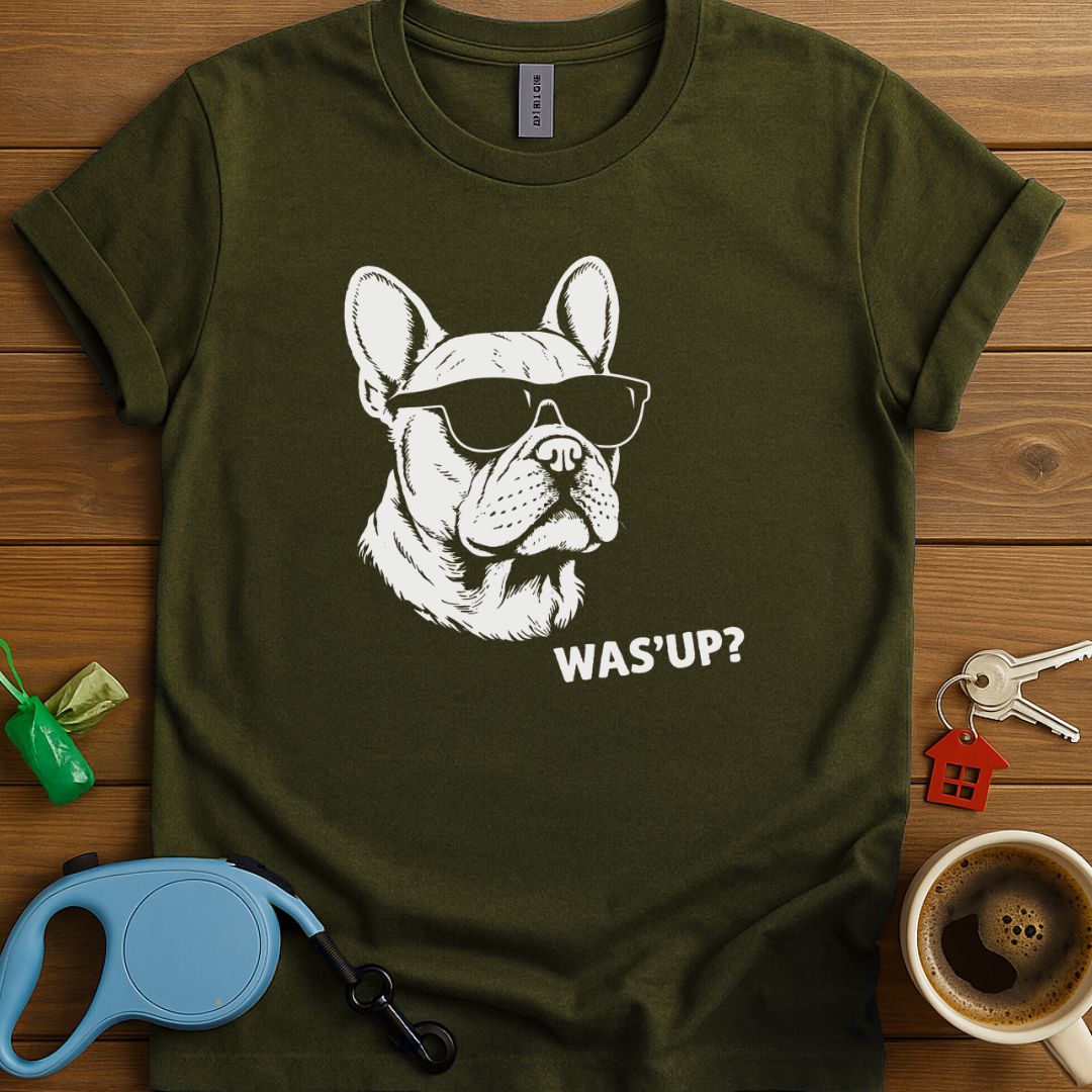 Was'Up Frenchie T-Shirt