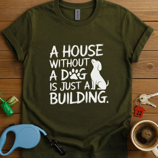 A House Without A Dog Is Just A Building T-Shirt