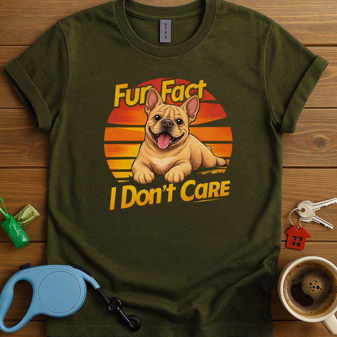 Fun Fact I Don't Care Frenchie T-Shirt